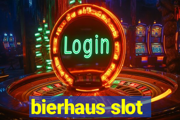 bierhaus slot