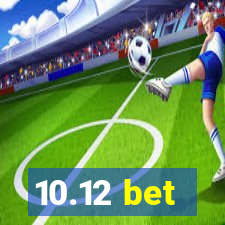 10.12 bet