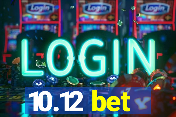 10.12 bet