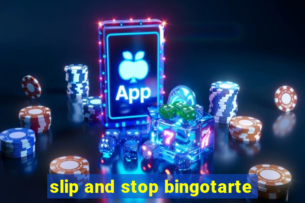 slip and stop bingotarte