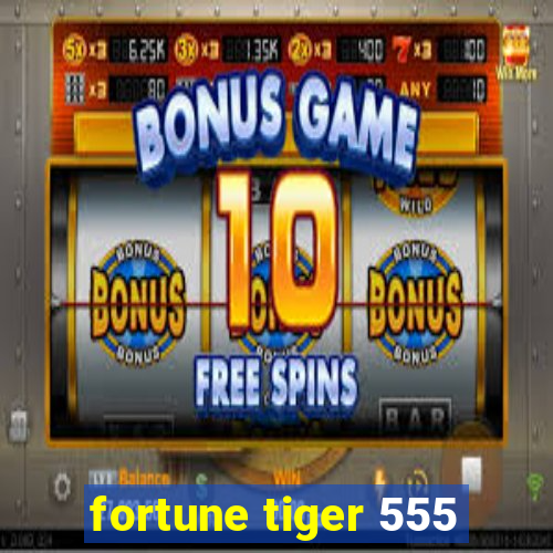 fortune tiger 555