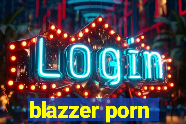 blazzer porn