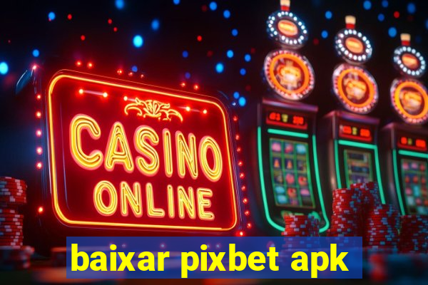 baixar pixbet apk