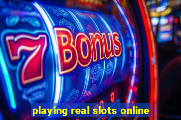 playing real slots online