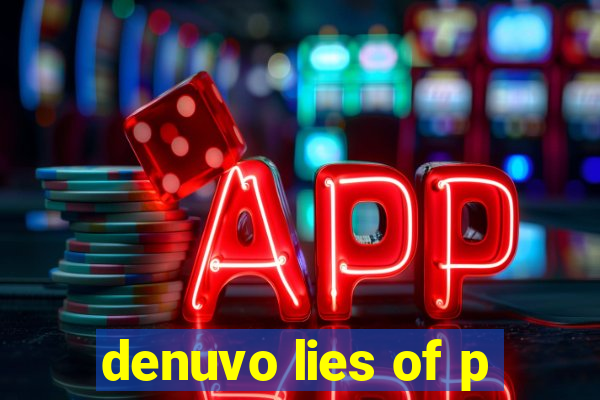 denuvo lies of p