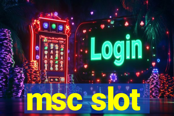 msc slot