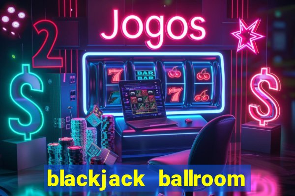 blackjack ballroom online casino