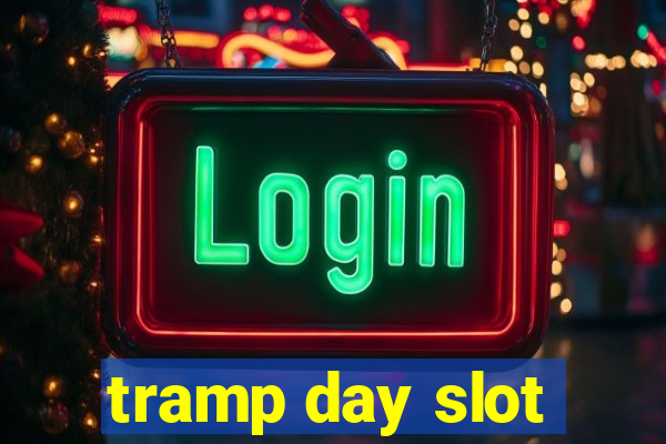 tramp day slot