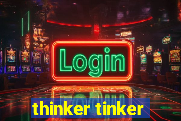 thinker tinker