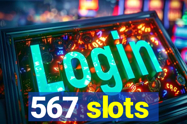 567 slots