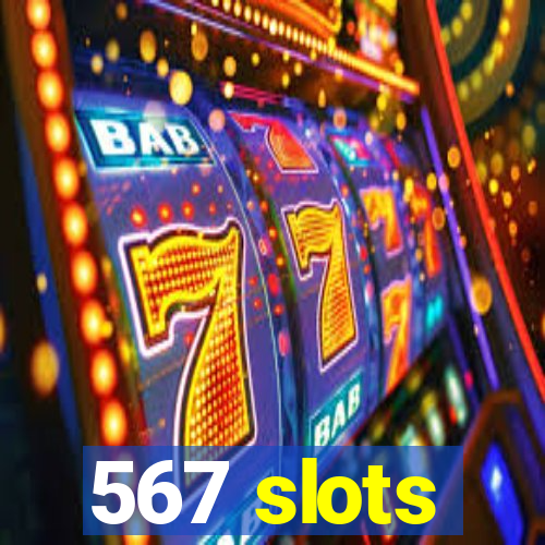 567 slots