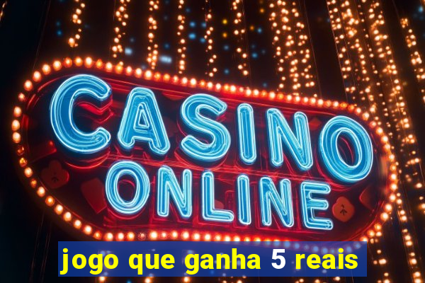 jogo que ganha 5 reais