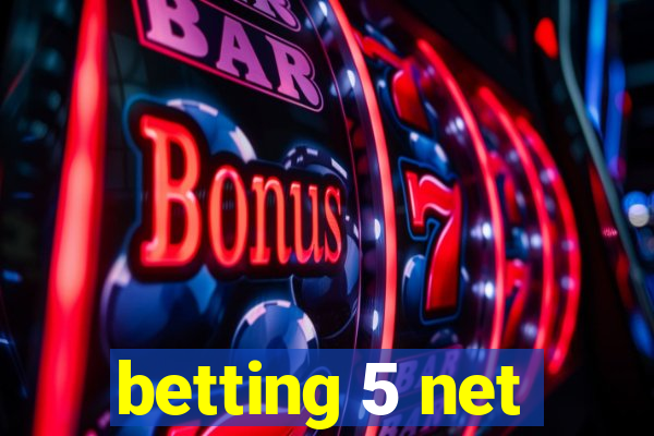 betting 5 net