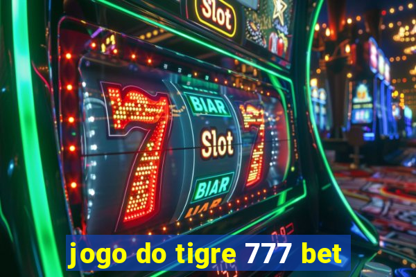 jogo do tigre 777 bet