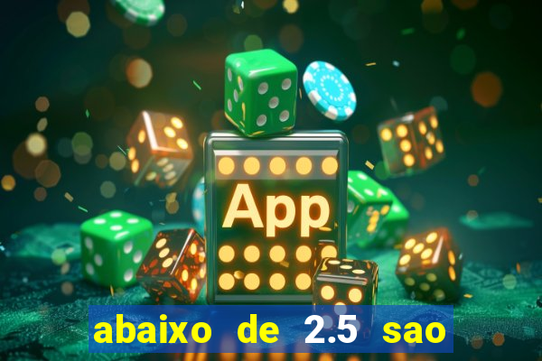 abaixo de 2.5 sao quantos gols