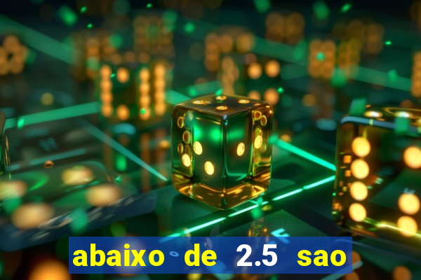 abaixo de 2.5 sao quantos gols