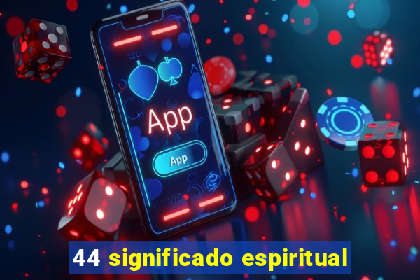 44 significado espiritual