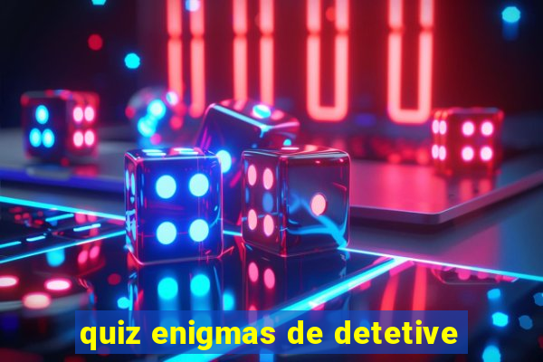 quiz enigmas de detetive