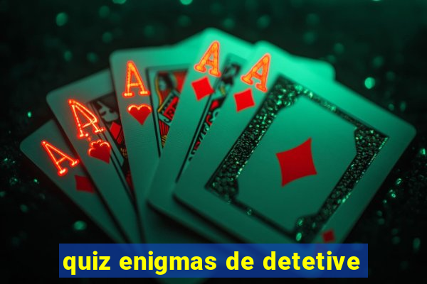 quiz enigmas de detetive