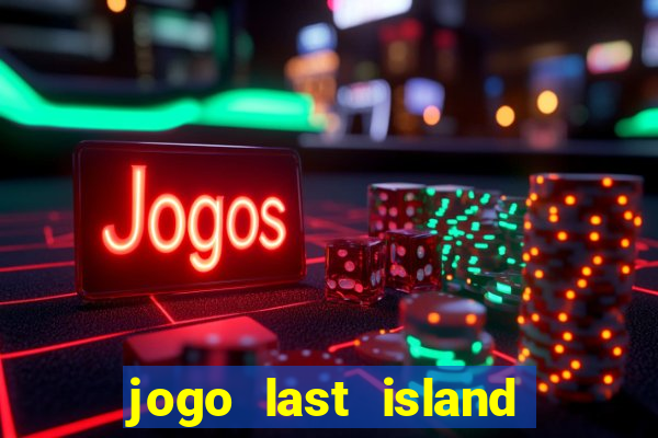 jogo last island of survival