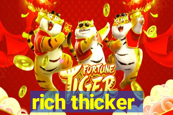 rich thicker