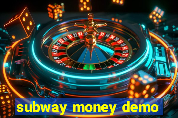 subway money demo