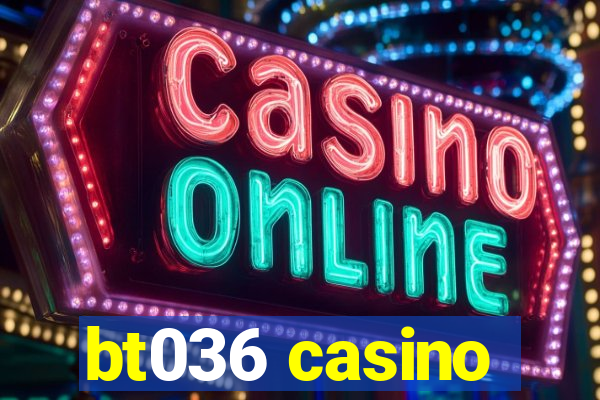 bt036 casino