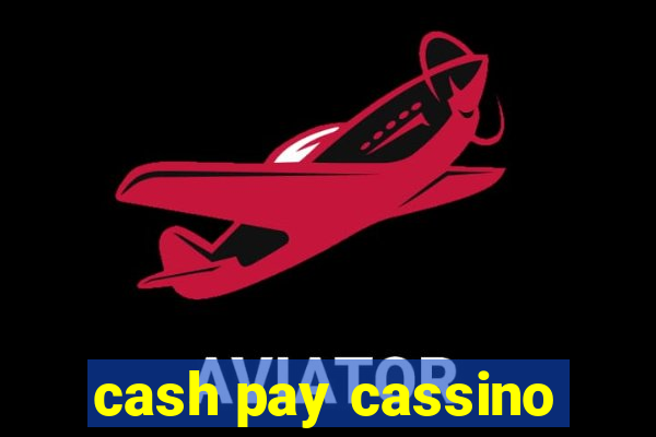 cash pay cassino