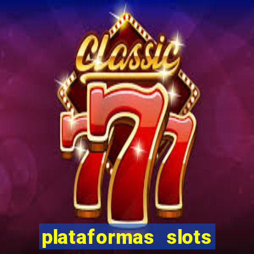 plataformas slots pagando no cadastro