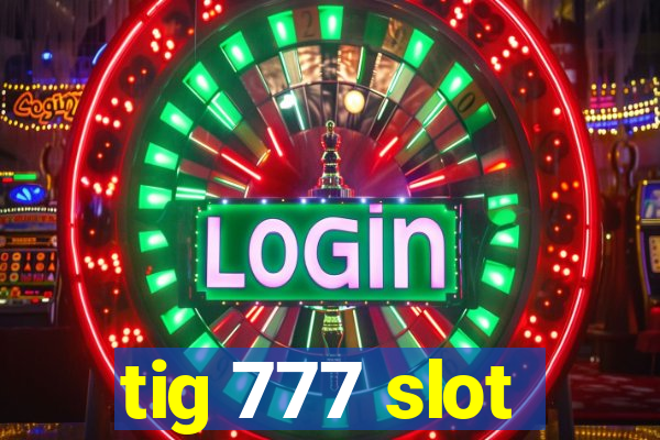 tig 777 slot