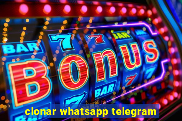 clonar whatsapp telegram