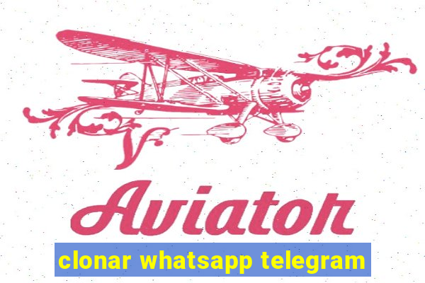 clonar whatsapp telegram