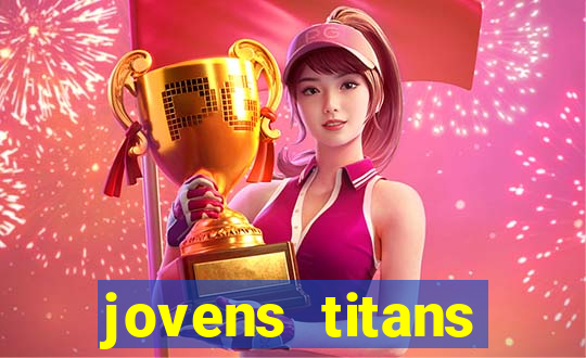 jovens titans cavando fortunas