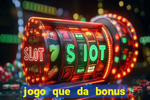 jogo que da bonus sem precisar depositar