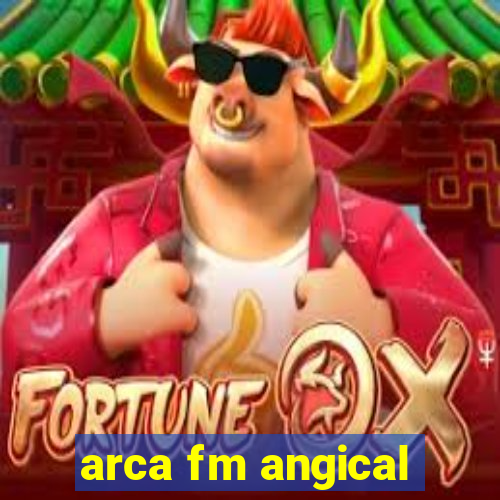 arca fm angical