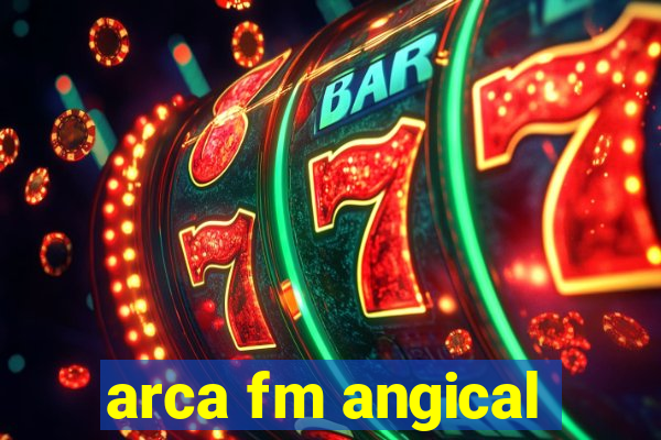 arca fm angical