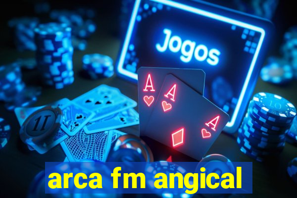 arca fm angical