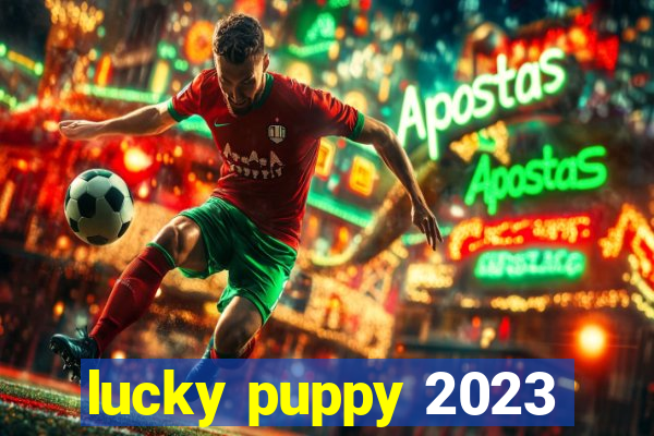 lucky puppy 2023