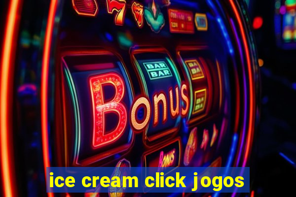 ice cream click jogos