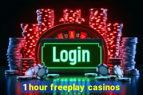 1 hour freeplay casinos