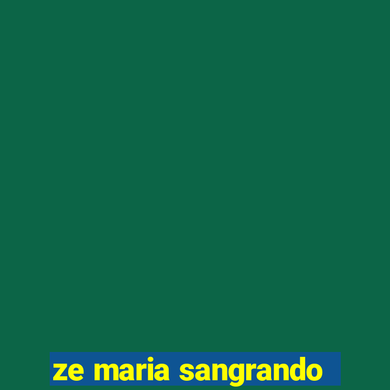 ze maria sangrando