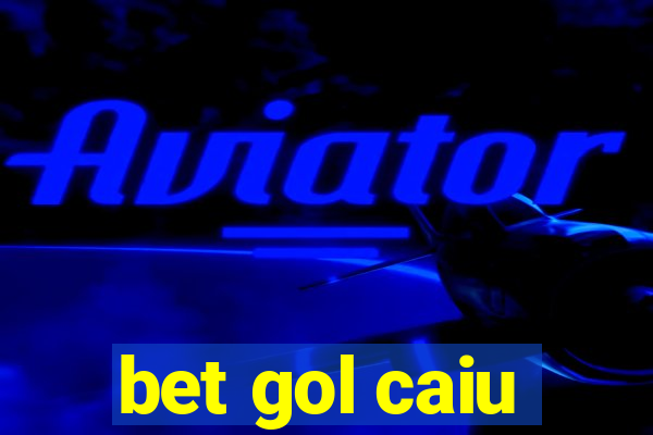 bet gol caiu