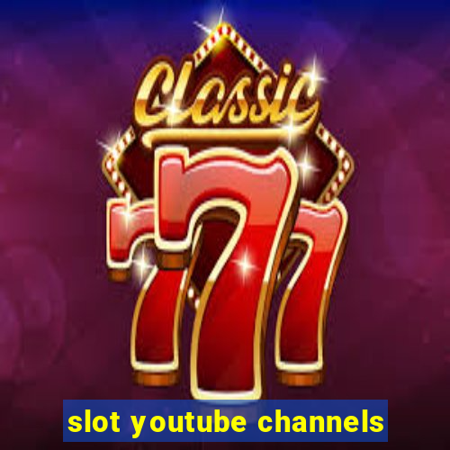 slot youtube channels