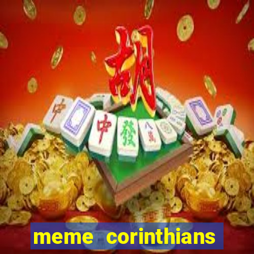 meme corinthians zuando o palmeiras