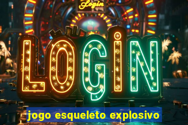 jogo esqueleto explosivo