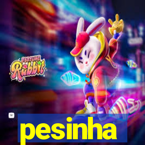 pesinha