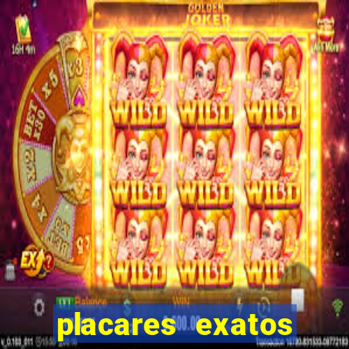 placares exatos para hoje