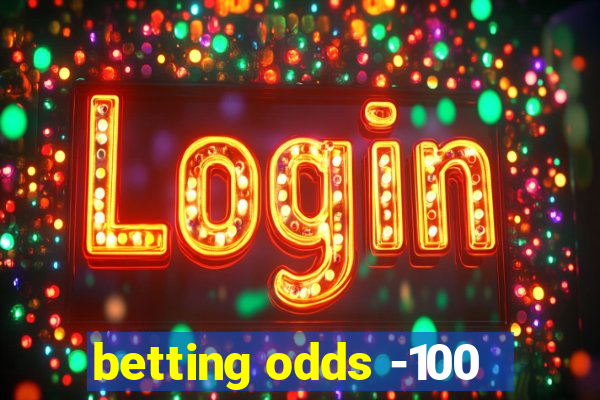 betting odds -100