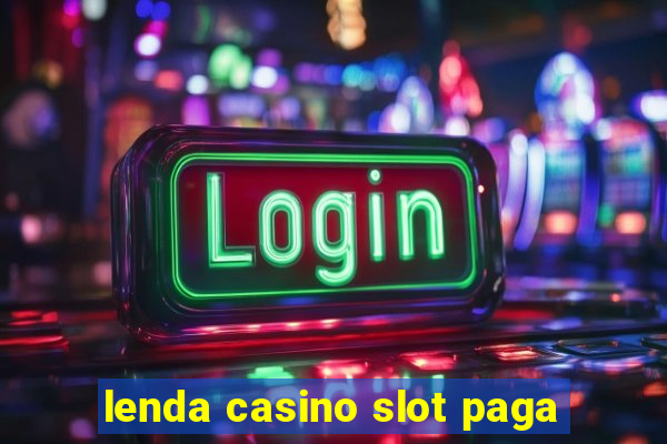 lenda casino slot paga