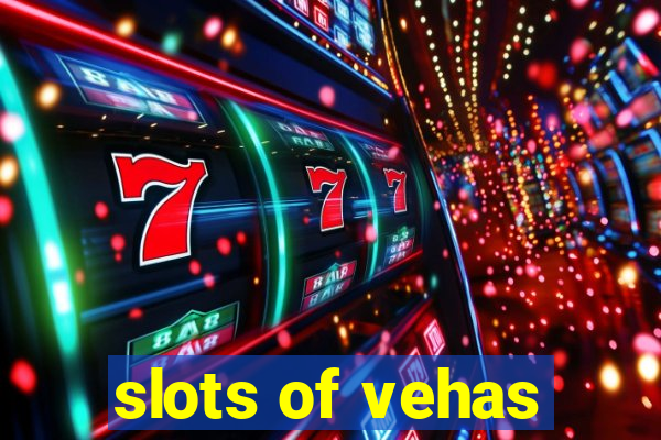 slots of vehas